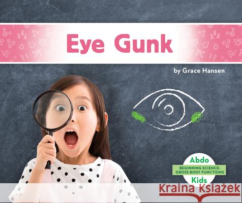 Eye Gunk Grace Hansen 9781098202385 Abdo Kids