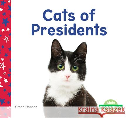 Cats of Presidents Grace Hansen 9781098209247