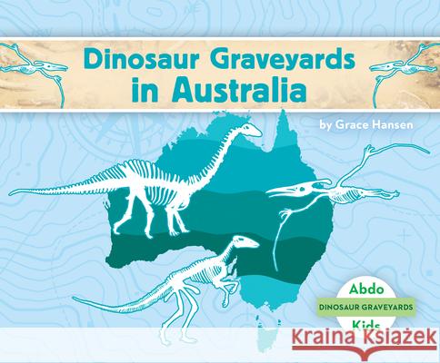 Dinosaur Graveyards in Australia Grace Hansen 9781098209469 Abdo Kids Jumbo