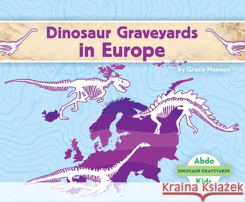 Dinosaur Graveyards in Europe Grace Hansen 9781098209476 Abdo Kids Jumbo