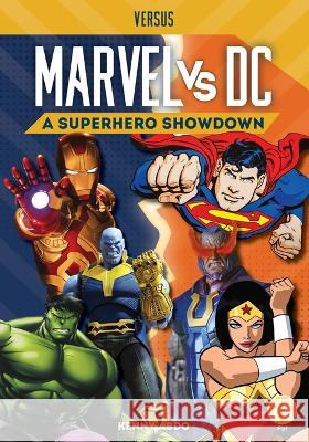Marvel vs. DC: A Superhero Showdown Kenny Abdo 9781098228644 Fly!