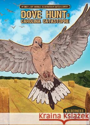 Dove Hunt: Carolina Catastrophe: Carolina Catastrophe Emily L. Hay Hinsdale Caitlin O'Dwyer 9781098237134 Calico