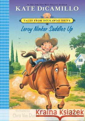 Leroy Ninker Saddles Up: #1 Kate DiCamillo Chris Van Dusen 9781098251512 Chapter Books