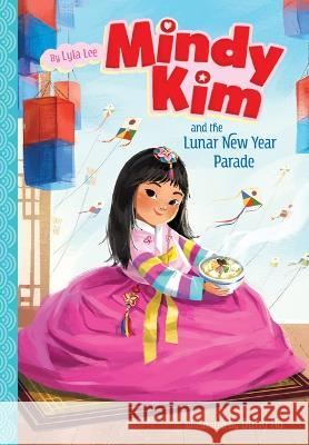 Mindy Kim and the Lunar New Year Parade: #2 Lyla Lee Dung Ho 9781098252106 Chapter Books