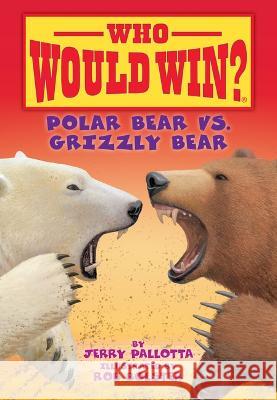 Polar Bear vs. Grizzly Bear Jerry Pallotta Rob Bolster 9781098252588 Spotlight