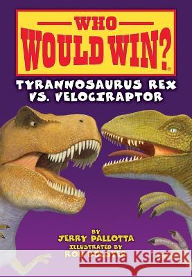 Tyrannosaurus Rex vs. Velociraptor Jerry Pallotta Rob Bolster 9781098252632 Beginning Readers