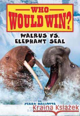 Walrus vs. Elephant Seal Jerry Pallotta Rob Bolster 9781098252649 Spotlight