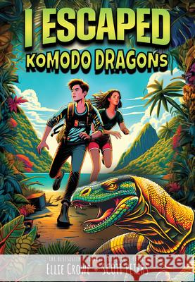 I Escaped Komodo Dragons Ellie Crowe Scott Peters 9781098256944