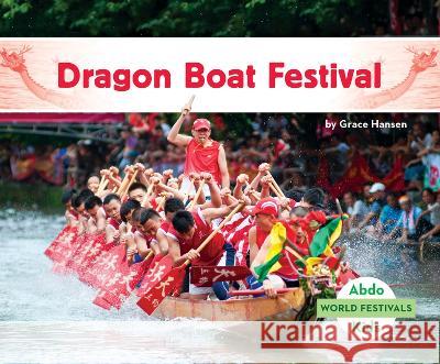 Dragon Boat Festival Grace Hansen 9781098261757 Abdo Kids Jumbo