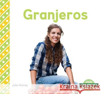 Granjeros (Farmers) Julie Murray 9781098263249 Abdo Kids Junior