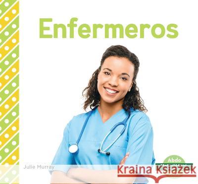 Enfermeros (Nurses) Julie Murray 9781098263263 Abdo Kids Junior