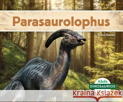 Parasaurolophus (Parasaurolophus) Grace Hansen 9781098263386 Abdo Kids Jumbo