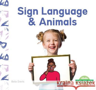 Sign Language & Animals Bela Davis 9781098264055 Abdo Kids Junior