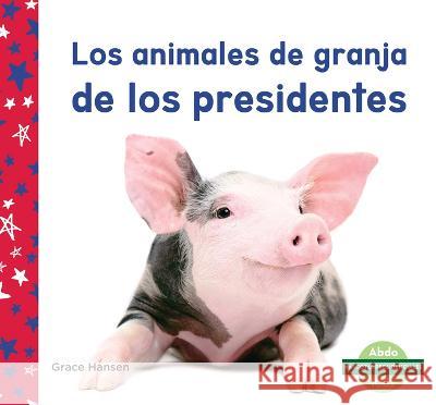 Los Animales de Granja de Los Presidentes Grace Hansen 9781098265205