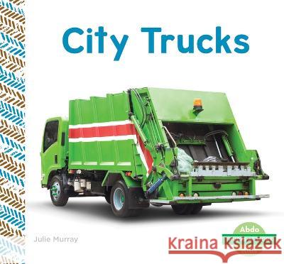 City Trucks Julie Murray 9781098266110 Abdo Kids Junior