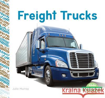 Freight Trucks Julie Murray 9781098266158 Abdo Kids Junior