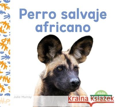 Perro Salvaje Africano Julie Murray 9781098267445 Abdo Kids Junior