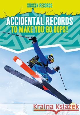 Accidental Records to Make You Go Oops! Kenny Abdo 9781098281359 Fly!