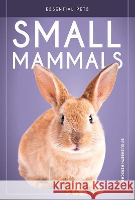 Small Mammals Elisabeth Herschbach 9781098290566 Essential Library