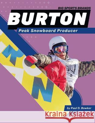 Burton: Peak Snowboard Producer: Peak Snowboard Producer Paul D. Bowker 9781098290665 Sportszone
