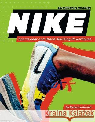 Nike: Sportswear and Brand-Building Powerhouse: Sportswear and Brand-Building Powerhouse Rebecca Rowell 9781098290696 Sportszone