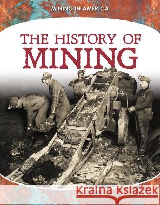 History of Mining Ryan Gale 9781098290931 Core Library