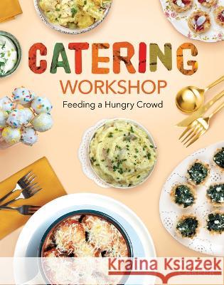 Catering Workshop: Feeding a Hungry Crowd: Feeding a Hungry Crowd Megan Borgert-Spaniol 9781098291389 ABDO & Daughters