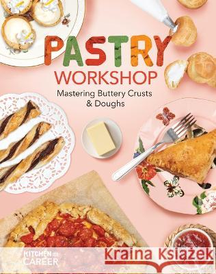 Pastry Workshop: Mastering Buttery Crusts & Doughs: Mastering Buttery Crusts & Doughs Megan Borgert-Spaniol 9781098291426 ABDO & Daughters