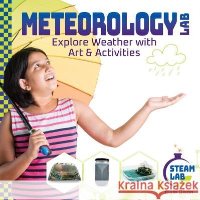 Meteorology Lab: Explore Weather with Art & Activities: Explore Weather with Art & Activities Elsie Olson 9781098291624 Checkerboard Library