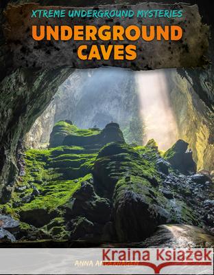 Underground Caves Anna Anderhagen 9781098297831 A&d Xtreme