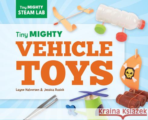 Tiny Mighty Vehicle Toys Layne Halvorsen Jessica Rusick 9781098297985 Super Sandcastle