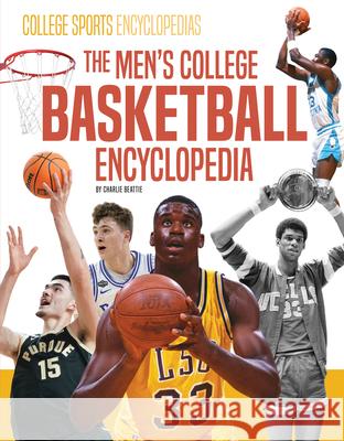 Men's College Basketball Encyclopedia Charlie Beattie 9781098298852 Encyclopedias