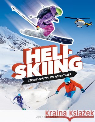 Heli-Skiing Zoey Schrader 9781098299170 A&d Xtreme