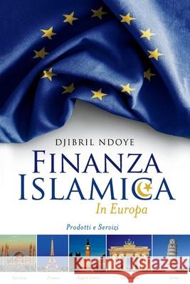 Finanza Islamica In Europa: Prodotti e servizi Djibril Ndoye 9781098311957