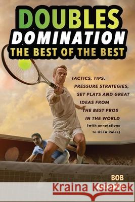 Doubles Domination: The Best of the Best Tips, Tactics and Strategies Bob Allcorn 9781098323929 Bookbaby