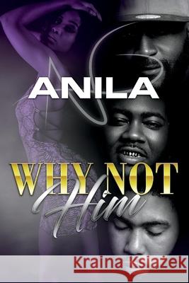 Why Not Him Anila Na 9781098324117 Book Baby