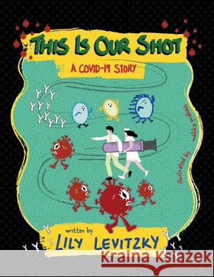 This Is Our Shot: A Covid-19 Story Lily Levitzky 9781098390464 Bookbaby