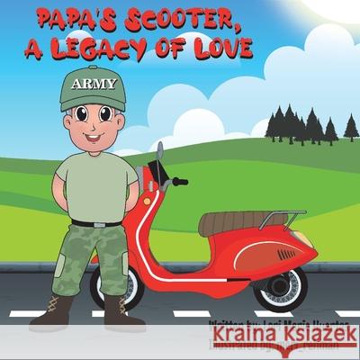 Papa's Scooter, a Legacy of Love Lori Huertas 9781098390648