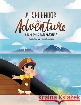 A Splendor Adventure Zachlewis B. Maravilla Michelle Angela 9781098395346 Bookbaby