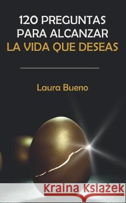 120 preguntas para alcanzar la vida que deseas Laura Bueno 9781098500313