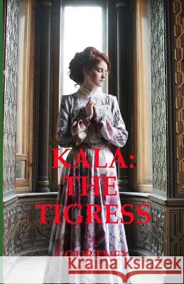 Kala: The Tigress Courtney Bowen 9781098505042 Independently Published