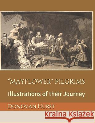 Mayflower Pilgrims: Illustrations of their Journey Hurst, Donovan 9781098505776 Independently Published