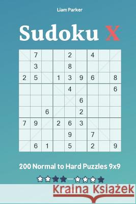 Sudoku X - 200 Normal to Hard Puzzles 9x9 vol.6 Liam Parker 9781098525699 Independently Published