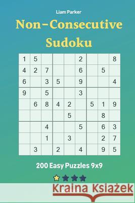 Non-Consecutive Sudoku - 200 Easy Puzzles 9x9 vol.1 Liam Parker 9781098530594 Independently Published