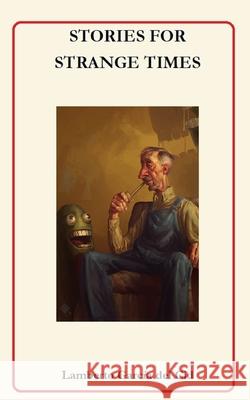 Stories for Strange Times Lamberto Garci 9781098531898 Independently Published