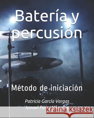 Batería y percusión: Método de iniciación Perez Vazquez, Ismael 9781098544669 Independently Published