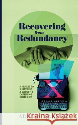 Recovering from Redundancy: A guide to surviving a layoff and changing your life Adrian Warner 9781098551193 Independently Published