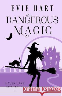 Dangerous Magic Evie Hart 9781098551643 Independently Published