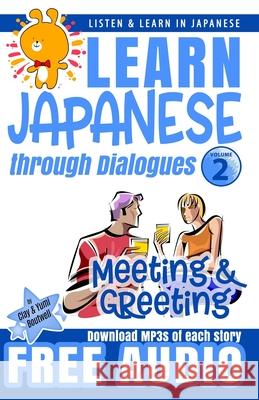 Learn Japanese through Dialogues: Meeting and Greeting: Listen & Learn in Japanese Yumi Boutwell John Clay Boutwell 9781098552893