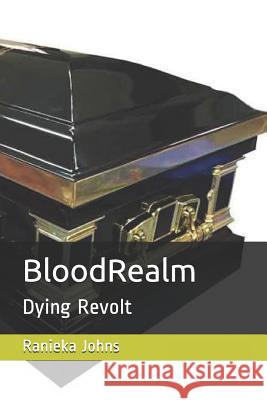 BloodRealm: Dying Revolt Ranieka S. Johns 9781098556570 Independently Published